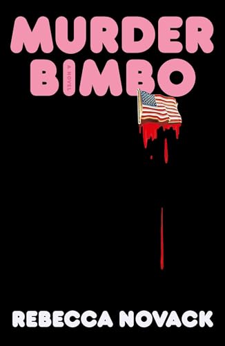 a book cover for Murder Bimbo by Rebecca Novak with a black background, pink lettering, and an American flag dripping with blood